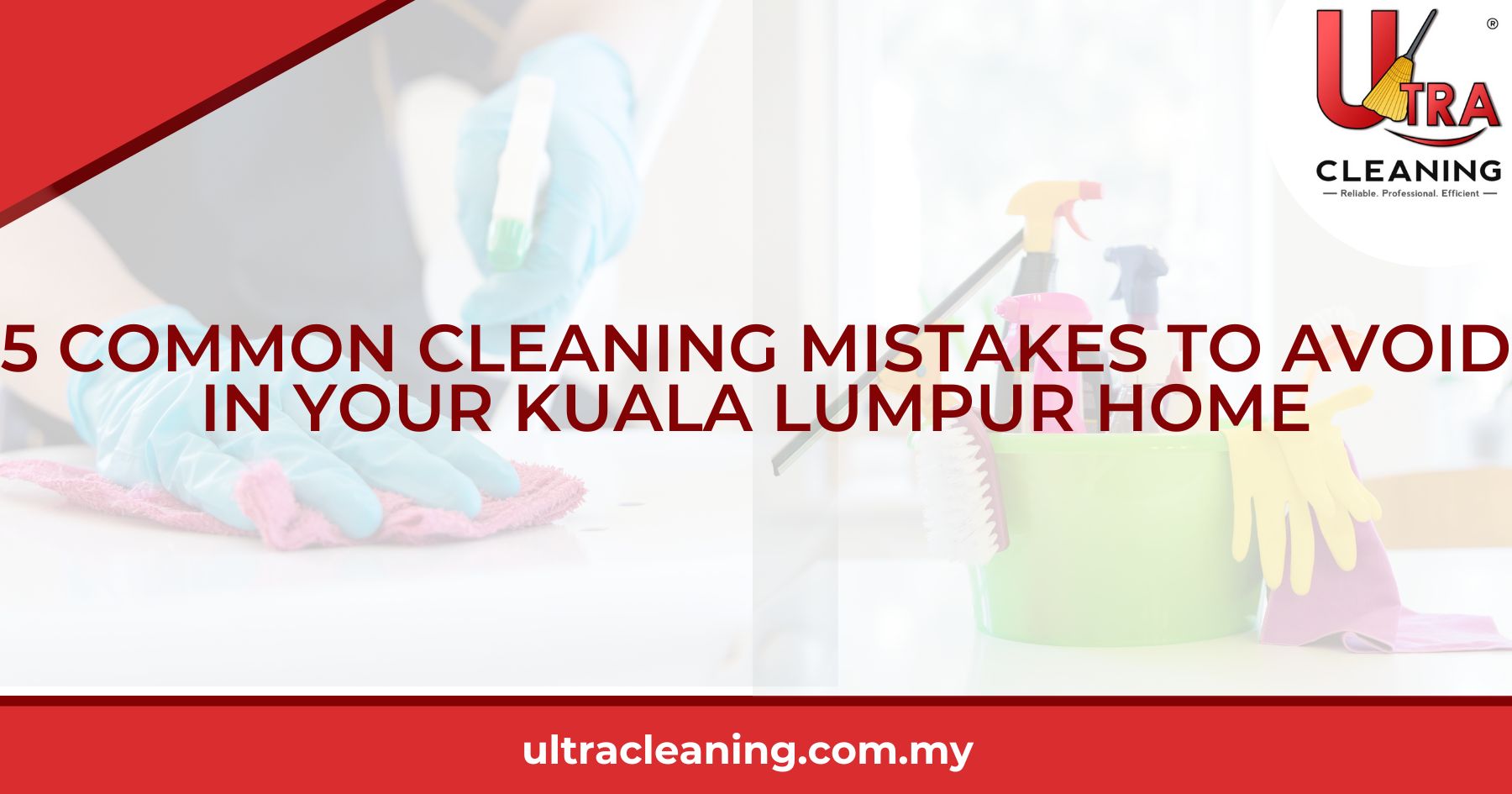 5 Common Cleaning Mistakes to Avoid in Your Kuala Lumpur Home